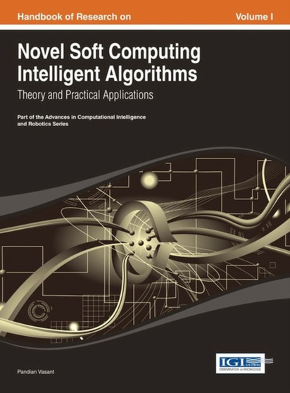 Handbook of Research on Novel Soft Computing Intelligent Algorithms : Theory and Practical Applications by Pandian Vasant - Hardback