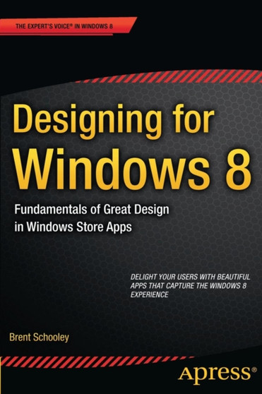 Designing for Windows 8 : Fundamentals of Great Design in Windows Store Apps by Brent Schooley - Paperback