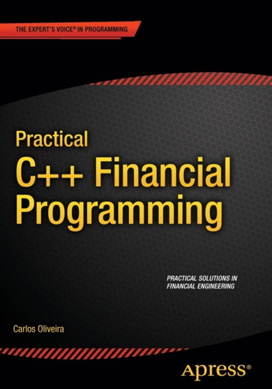 Practical C++ Financial Programming by Carlos Oliveira - Paperback