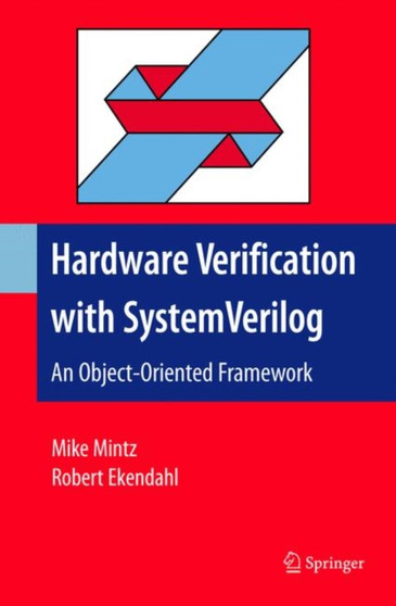 Hardware Verification with System Verilog : An Object-Oriented Framework by Mike Mintz - Paperback