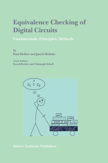 Equivalence Checking of Digital Circuits : Fundamentals, Principles, Methods by Paul Molitor - Paperback