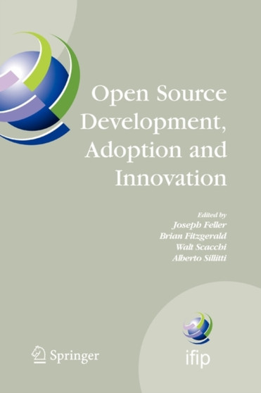 Open Source Development, Adoption and Innovation : IFIP Working Group 2.13 on Open Source Software, June 11-14, 2007, Limerick, Ireland : 234 by Joseph Feller - Paperback