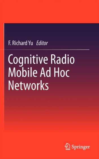 Cognitive Radio Mobile Ad Hoc Networks by F.Richard Yu - Hardback
