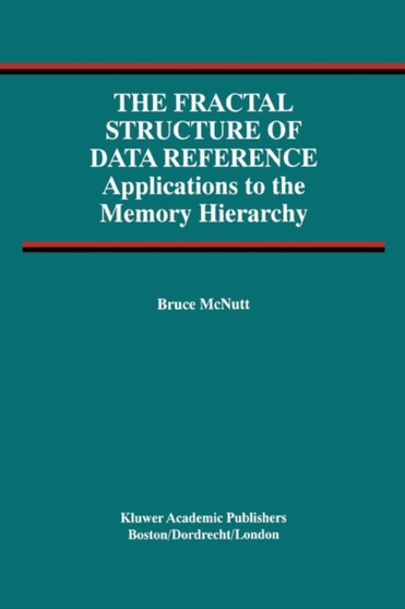 The Fractal Structure of Data Reference : Applications to the Memory Hierarchy : 22 by Bruce McNutt - Paperback
