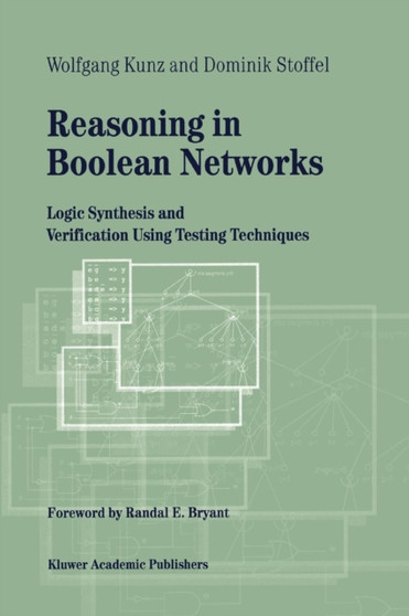 Reasoning in Boolean Networks : Logic Synthesis and Verification Using Testing Techniques : 9 by Wolfgang Kunz - Paperback