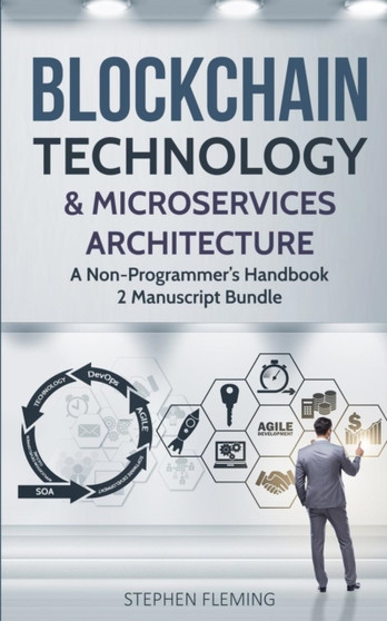 Blockchain Technology & Microservices Architecture : A Non-Programmer's Handbook by Stephen Fleming - Paperback