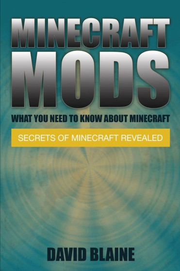 Minecraft Mods : What You Need to Know about Minecraft: Secrets of Minecraft Revealed by Blaine David - Paperback