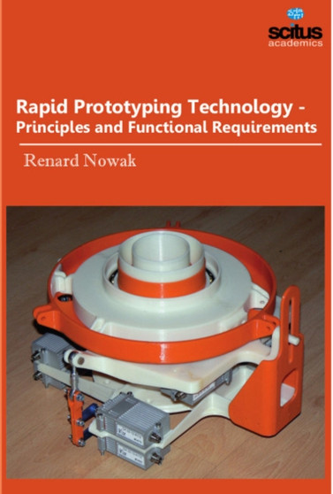 Rapid Prototyping Technology : Principles & Functional Requirements by Renard Nowak - Hardback