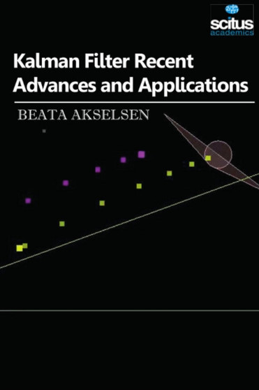 Kalman Filter Recent Advances and Applications by Beata Akselsen - Hardback