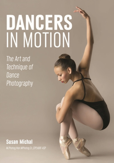 Dancers in Motion : The Art and Technique of Dance Photography by Susan Michal - Paperback