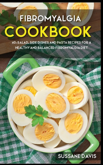 Fibromyalgia Cookbook : 40+Salad, Side dishes and pasta recipes for a healthy and balanced Fibromyalgia diet by Osod Pub - Hardback