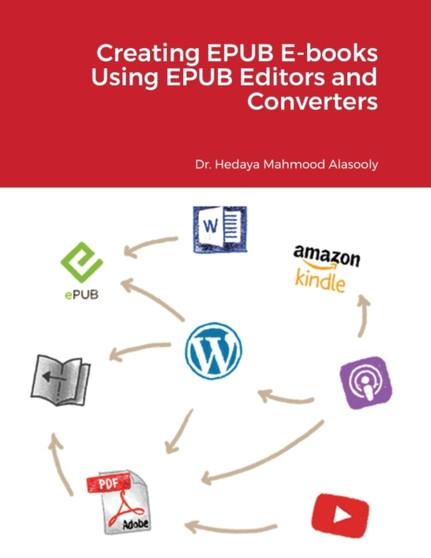 Creating EPUB E-books Using EPUB Editors and Converters by Hedaya Mahmood Alasooly - Paperback