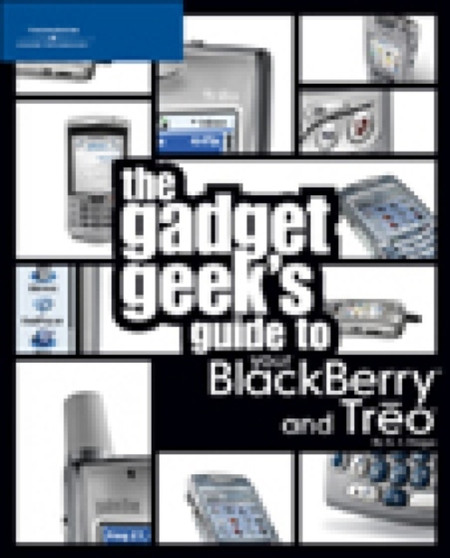 The Gadget Geek's Guide to Your Blackberry and Treo by Andrew Dagys - Paperback