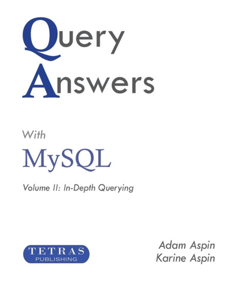 Query Answers with MySQL : Volume II: In-Depth Querying by Adam Aspin - Paperback