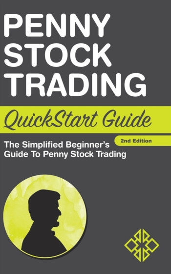 Penny Stock Trading QuickStart Guide : The Simplified Beginner's Guide to Penny Stock Trading by Clydebank Finance - Hardback