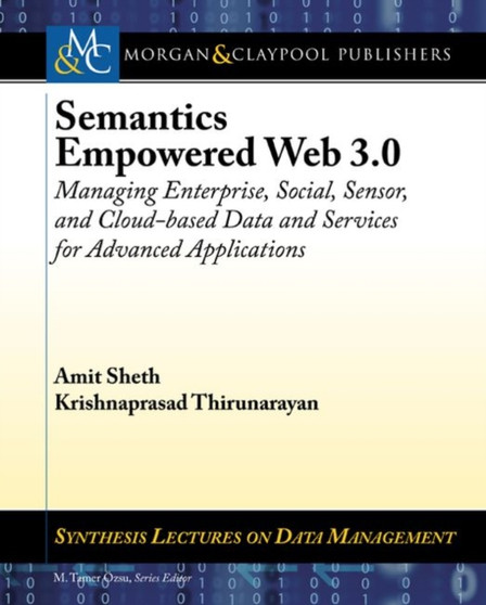 Semantics Empowered Web 3.0 : Managing Enterprise, Social, Sensor, and Cloud-based Data and Services for Advanced Applications by Amit Sheth - Paperback