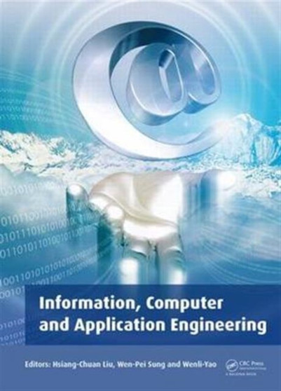 Information, Computer and Application Engineering : Proceedings of the International Conference on Information Technology and Computer Application Engineering (ITCAE 2014), Hong Kong, China, 10-11 Dec by Hsiang-Chuan Liu - Hardback