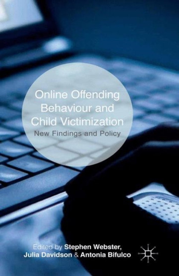 Online Offending Behaviour and Child Victimization : New Findings and Policy by Stephen Webster - Paperback Online Offending Behaviour and Child Victimization : New Findings and Policy by Stephen Webster - Paperback