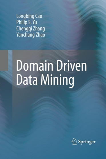 Domain Driven Data Mining by Longbing Cao - Paperback