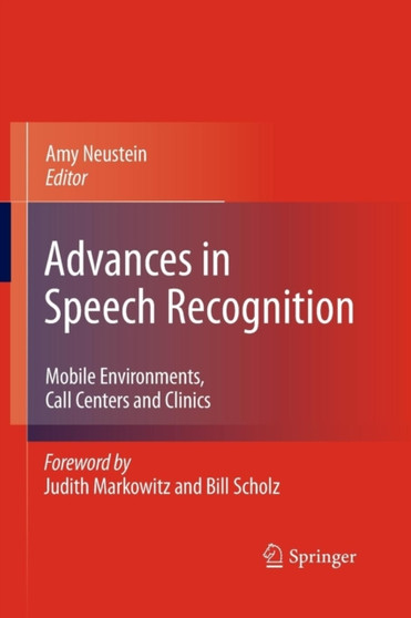 Advances in Speech Recognition : Mobile Environments, Call Centers and Clinics by Amy Neustein - Paperback
