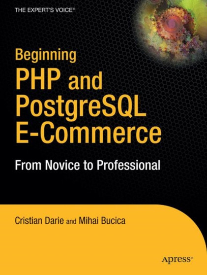 Beginning PHP and PostgreSQL E-Commerce : From Novice to Professional by Cristian Darie - Paperback