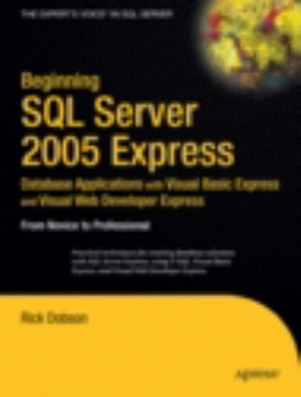 Beginning SQL Server 2005 Express Database Applications with Visual Basic Express and Visual Web Developer Express : From Novice to Professional by Rick Dobson - Paperback