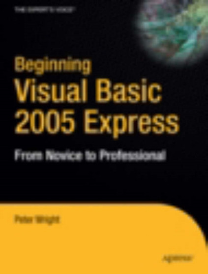 Beginning Visual Basic 2005 Express Edition : From Novice to Professional by Heather Wright - Paperback