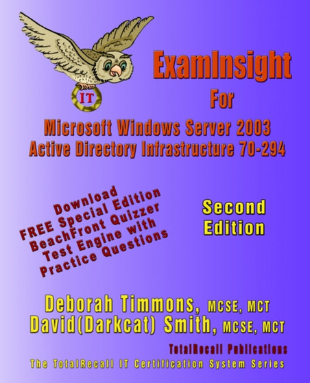 ExamInsight For MCP/MCSE Exam 70-294 Windows Server 2003 Certification : Planning, Implementing, and Maintaining a Microsoft Windows Server 2003 Active Directory Infrastructure (With Download Exam) Se by Deborah Timmons - Paperback