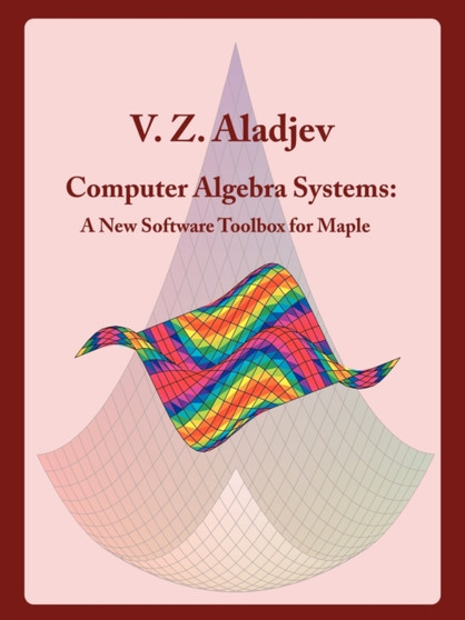Computer Algebra Systems : A New Software Toolbox for Maple by Victor Aladjev - Paperback