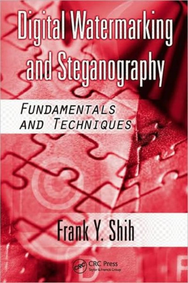 Digital Watermarking and Steganography : Fundamentals and Techniques by Frank Y. Shih - Hardback