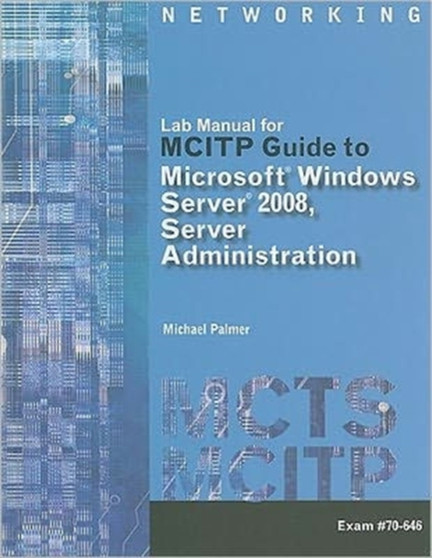 Lab Manual for Palmer's MCITP Guide to Microsoft Windows Server 2008, Server Administration, Exam #70-646 by Michael Palmer - Paperback