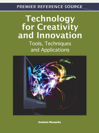 Technology for Creativity and Innovation : Tools, Techniques and Applications by Anabela Mesquita - Hardback