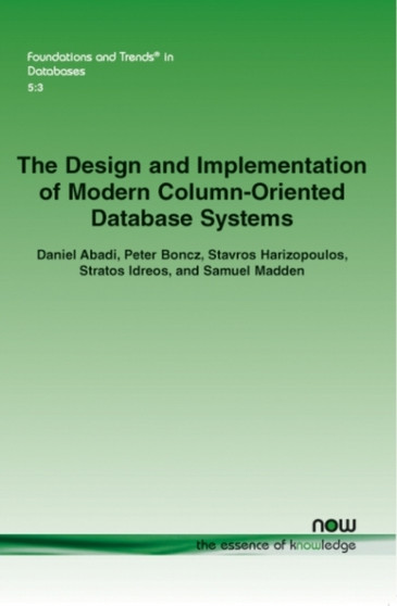The Design and Implementation of Modern Column-Oriented Database Systems by Daniel Abadi - Paperback