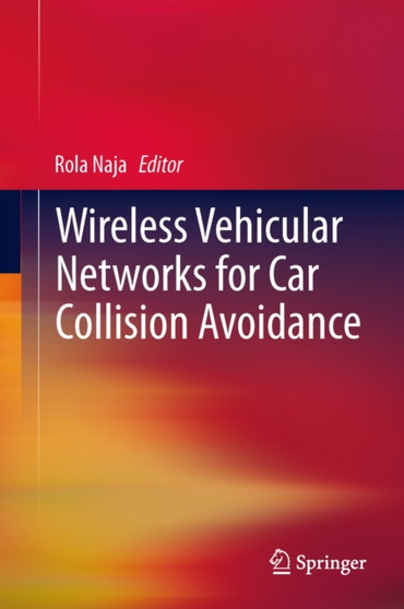 Wireless Vehicular Networks for Car Collision Avoidance by Rola Naja - Hardback