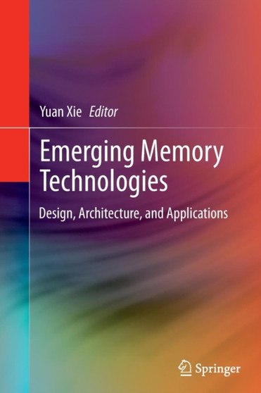 Emerging Memory Technologies : Design, Architecture, and Applications by Yuan Xie - Paperback