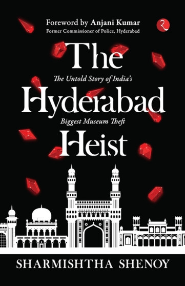 THE HYDERABAD HEIST : The Untold Story of India's Biggest Museum Theft