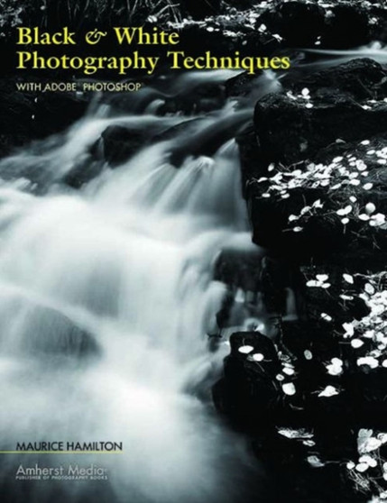 Black & White Photography Techniques With Adobe Photoshop by Maurice Hamilton - Paperback