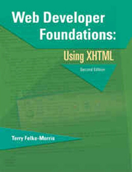 Web Developer Foundations : Using XHTML by Terry Felke-Morris - Paperback