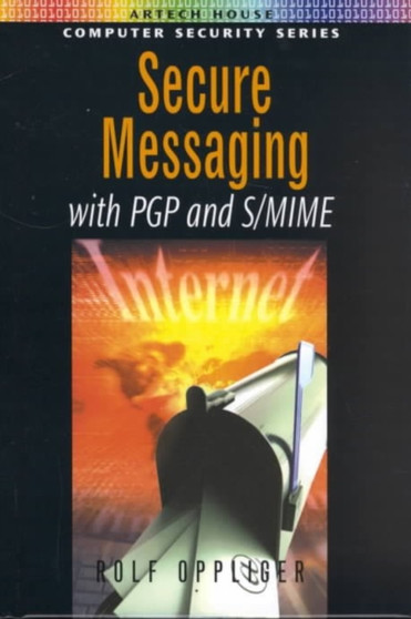 Secure Messaging with PGP and S/MIME by Rolf Oppliger - Hardback
