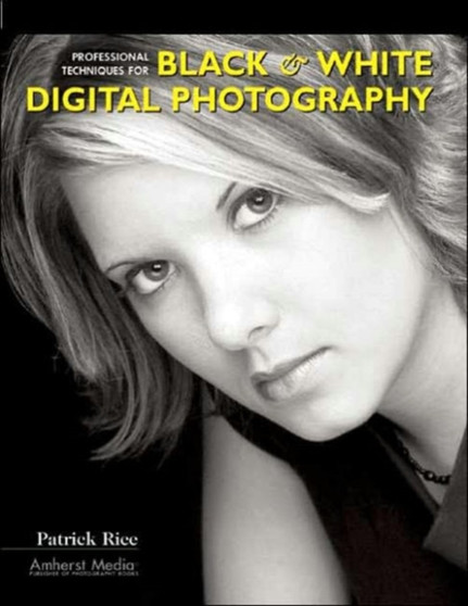 Professional Techniques For Black & White Digital Photography by Patrick Rice - Paperback