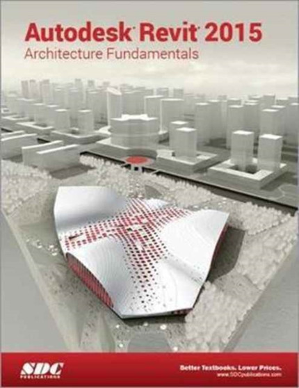 Autodesk Revit 2015 Architecture Fundamentals (ASCENT) by Ascent - Paperback
