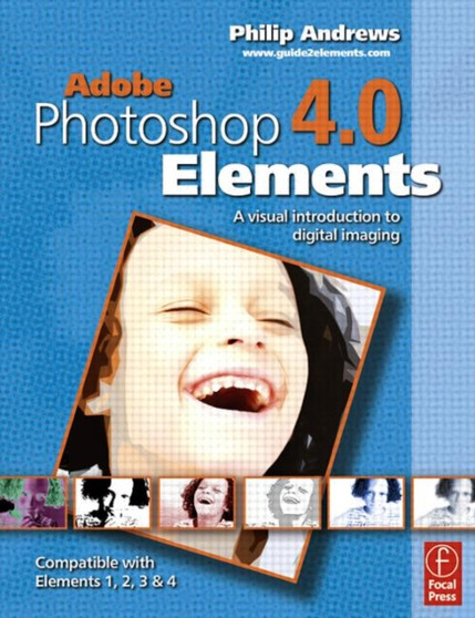 Adobe Photoshop Elements 4.0 : A Visual Introduction to Digital Imaging by Philip Andrews - Paperback