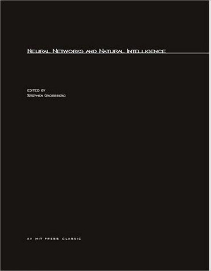 Neural Networks and Natural Intelligence by Stephen Grossberg - Paperback