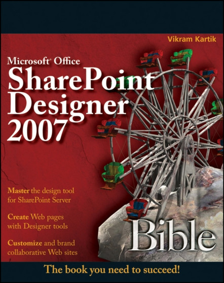 Microsoft Office SharePoint Designer 2007 Bible by Vikram Kartik - Paperback