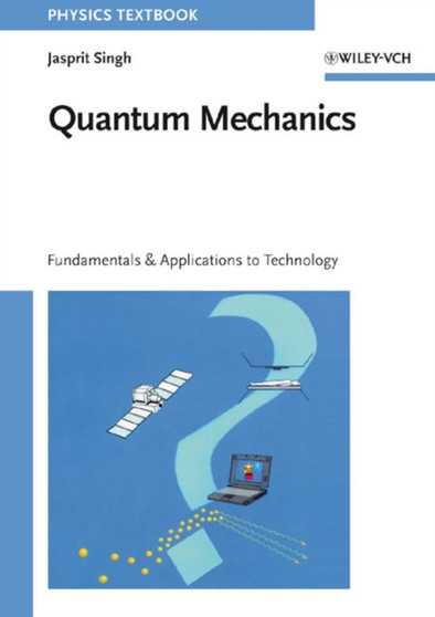 Quantum Mechanic : Fundamentals and Applications to Technology by Jasprit Singh - Hardback