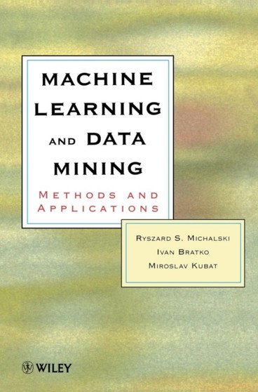 Machine Learning and Data Mining : Methods and Applications by Ryszad S. Michalski - Hardback