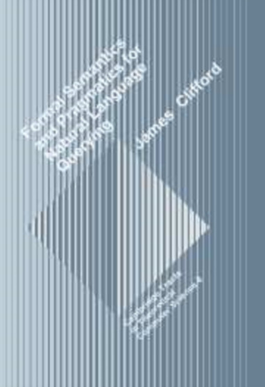 Formal Semantics and Pragmatics for Natural Language Querying by James Clifford - Hardback