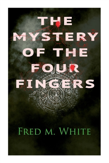 The Mystery of the Four Fingers : The Secret Of the Aztec Power - Occult Thriller