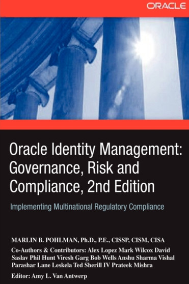 Oracle Identity Management : Governance, Risk and Compliance, 2nd Edition: Implementing Multinational Regulatory Compliance by Marlin B Pohlman - Hardback