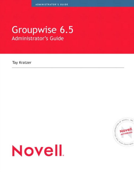 Novell's GroupWise 6.5 Administrators Guide by Tay Kratzer - Paperback